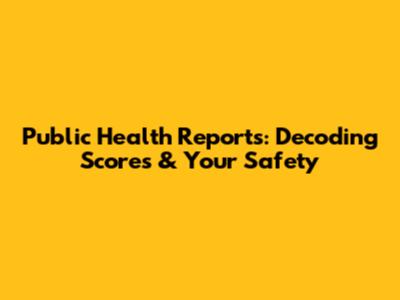 Public Health Reports: Decoding Scores & Your Safety