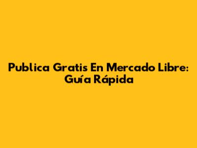 Publica Gratis En Mercado Libre: Guía Rápida