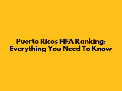 Puerto Rico's FIFA Ranking: Everything You Need To Know