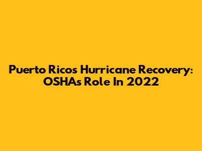 Puerto Rico's Hurricane Recovery: OSHA's Role In 2022