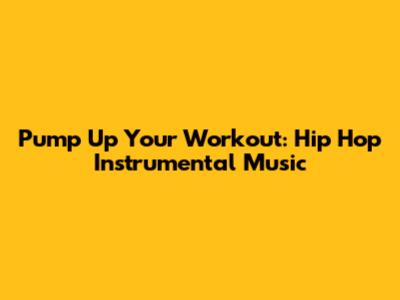 Pump Up Your Workout: Hip Hop Instrumental Music