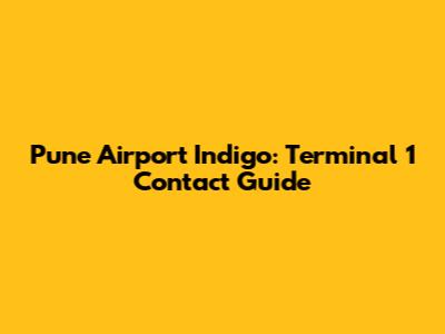 Pune Airport Indigo: Terminal 1 Contact Guide