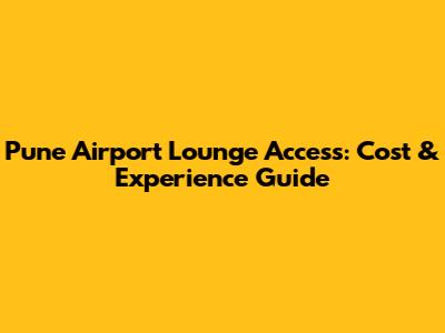 Pune Airport Lounge Access: Cost & Experience Guide
