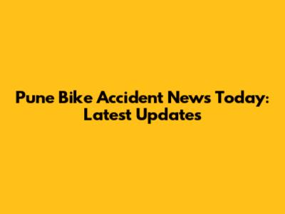 Pune Bike Accident News Today: Latest Updates