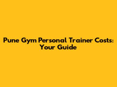 Pune Gym Personal Trainer Costs: Your Guide
