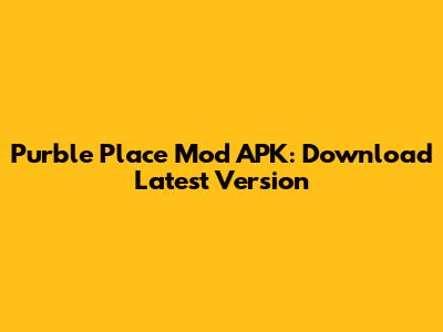 Purble Place Mod APK: Download Latest Version