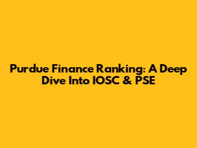 Purdue Finance Ranking: A Deep Dive Into IOSC & PSE