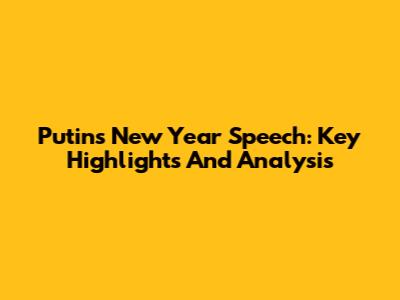 Putin's New Year Speech: Key Highlights And Analysis