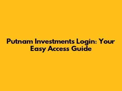 Putnam Investments Login: Your Easy Access Guide