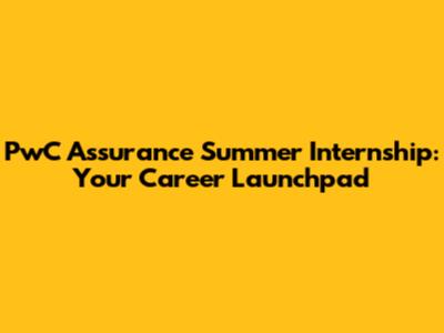 PwC Assurance Summer Internship: Your Career Launchpad