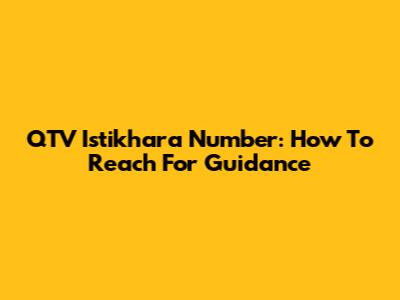 QTV Istikhara Number: How To Reach For Guidance