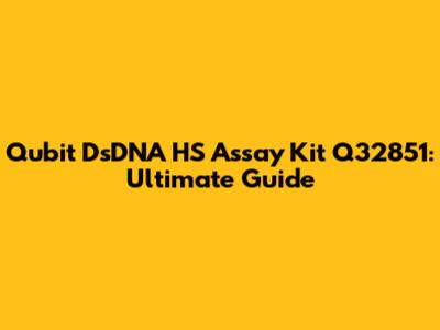 Qubit DsDNA HS Assay Kit Q32851: Ultimate Guide