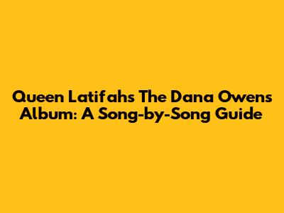 Queen Latifah's The Dana Owens Album: A Song-by-Song Guide