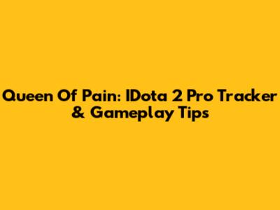 Queen Of Pain: IDota 2 Pro Tracker & Gameplay Tips