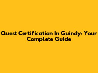 Quest Certification In Guindy: Your Complete Guide
