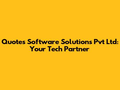 Quotes Software Solutions Pvt Ltd: Your Tech Partner