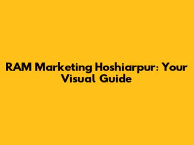 RAM Marketing Hoshiarpur: Your Visual Guide