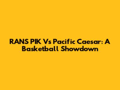 RANS PIK Vs Pacific Caesar: A Basketball Showdown