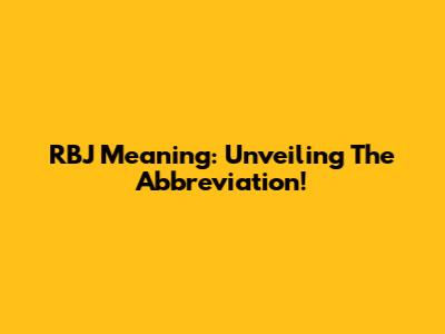 RBJ Meaning: Unveiling The Abbreviation!