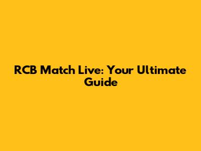 RCB Match Live: Your Ultimate Guide
