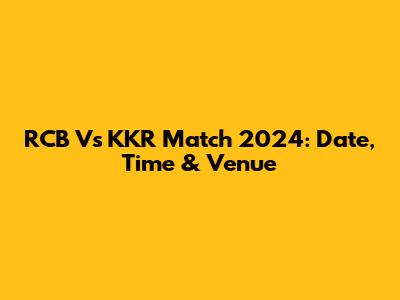 RCB Vs KKR Match 2024: Date, Time & Venue