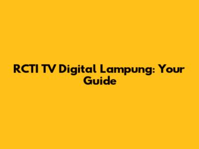 RCTI TV Digital Lampung: Your Guide