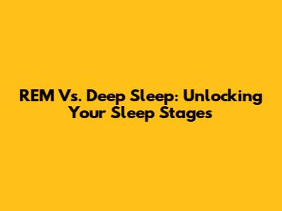 REM Vs. Deep Sleep: Unlocking Your Sleep Stages