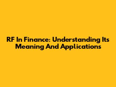 RF In Finance: Understanding Its Meaning And Applications