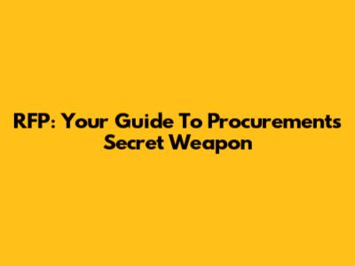 RFP: Your Guide To Procurement's Secret Weapon