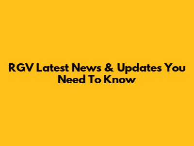 RGV Latest News & Updates You Need To Know