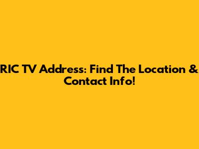 RIC TV Address: Find The Location & Contact Info!