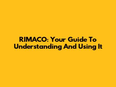 RIMACO: Your Guide To Understanding And Using It