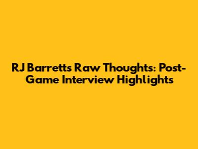 RJ Barrett's Raw Thoughts: Post-Game Interview Highlights