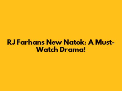RJ Farhan's New Natok: A Must-Watch Drama!
