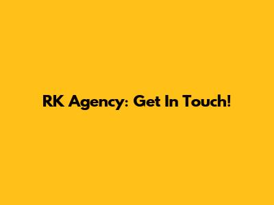 RK Agency: Get In Touch!
