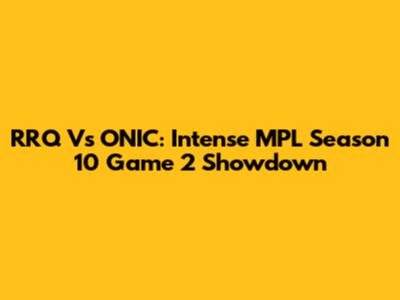 RRQ Vs ONIC: Intense MPL Season 10 Game 2 Showdown