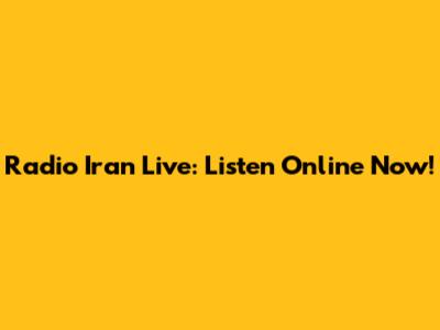 Radio Iran Live: Listen Online Now!