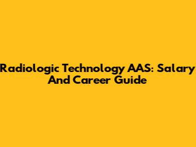 Radiologic Technology AAS: Salary And Career Guide