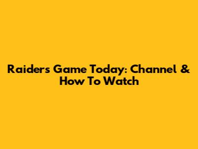 Raiders Game Today: Channel & How To Watch
