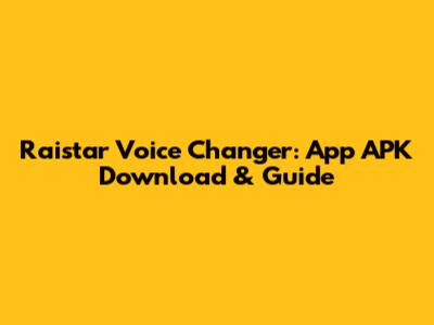 Raistar Voice Changer: App APK Download & Guide