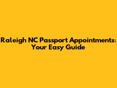 Raleigh NC Passport Appointments: Your Easy Guide