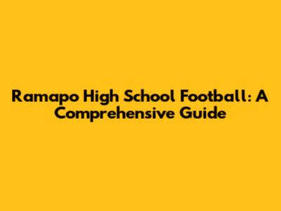 Ramapo High School Football: A Comprehensive Guide