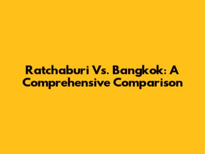 Ratchaburi Vs. Bangkok: A Comprehensive Comparison