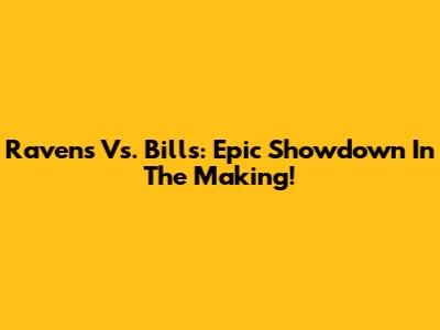 Ravens Vs. Bills: Epic Showdown In The Making!