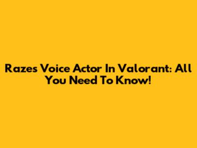 Raze's Voice Actor In Valorant: All You Need To Know!
