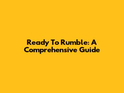 Ready To Rumble: A Comprehensive Guide