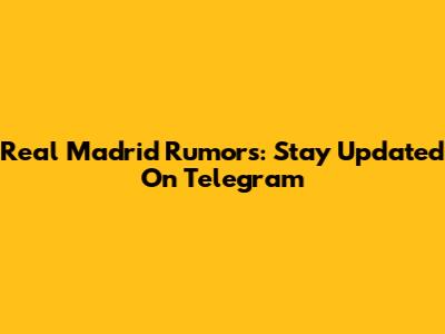 Real Madrid Rumors: Stay Updated On Telegram