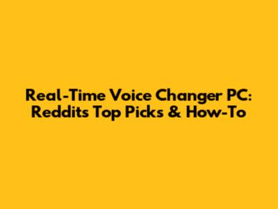 Real-Time Voice Changer PC: Reddit's Top Picks & How-To