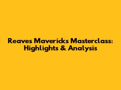 Reaves' Mavericks Masterclass: Highlights & Analysis