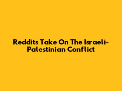 Reddit's Take On The Israeli-Palestinian Conflict